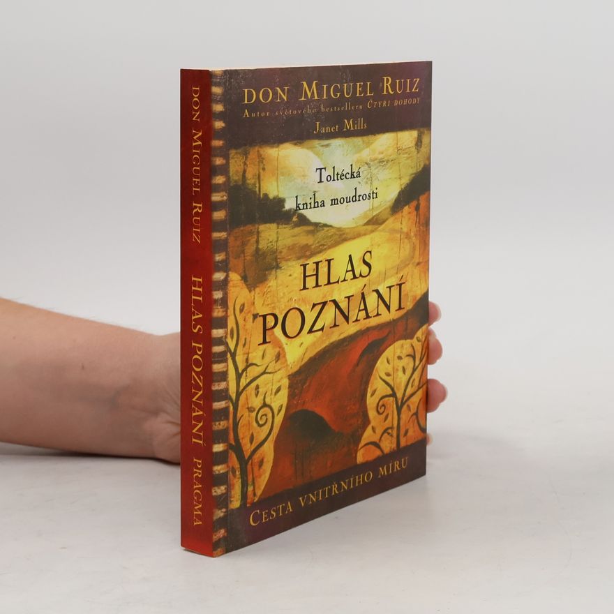 Don Miguel Ruiz Hlas poznání. Toltécká kniha moudrosti
