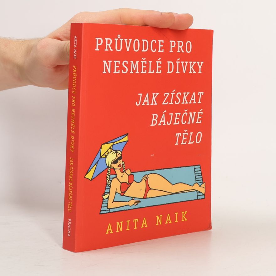 Anita Naik Průvodce pro nesmělé dívky: Jak získat báječné tělo
