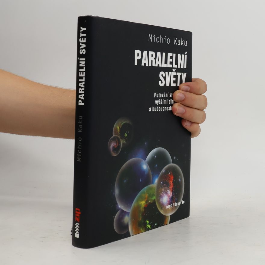 Michio Kaku Paralelní světy: putování stvořením, vyššími dimenzemi a budoucností vesmíru