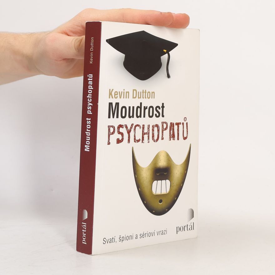 Kevin Dutton Moudrost psychopatů : svatí, špioni a sérioví vrazi