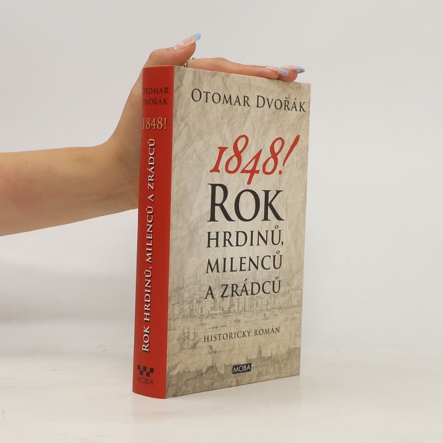 Otomar Dvořák 1848! : rok hrdinů, milenců a zrádců