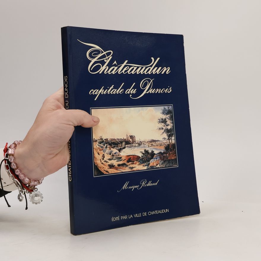 Monique Rolland Châteaudun, capitale du Dunois