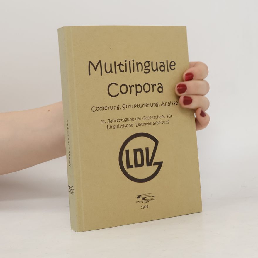 Jost Gippert Multilinguale Corpora : Codierung, Strukturierung, Analyse : 11. Jahrestagung der Gesellschaft für Linguistische Datenverarbeitung