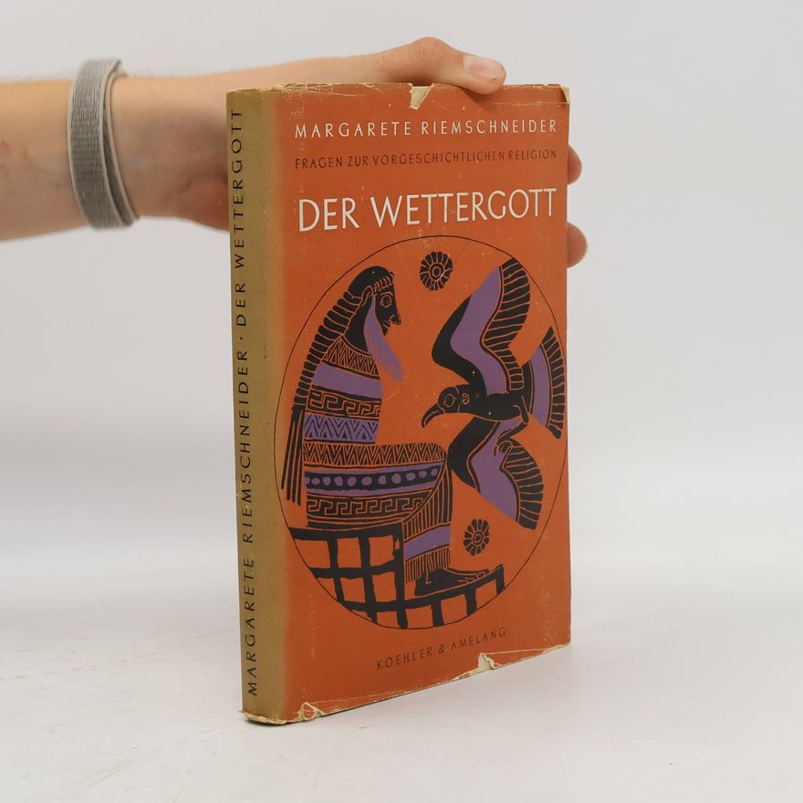 Margarete Riemschneider Fragen zur vorgeschichtlichen Religion II. Der Wettergott