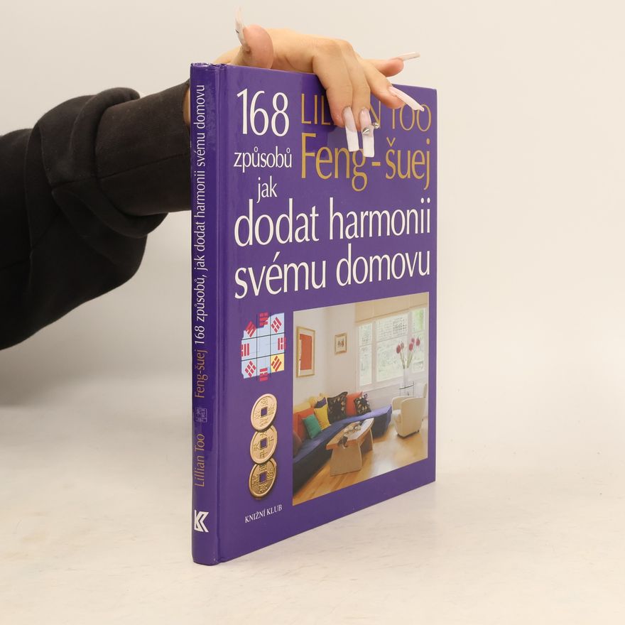 Lillian Too Feng-šuej. 168 způsobů jak dodat harmonii svému domovu.