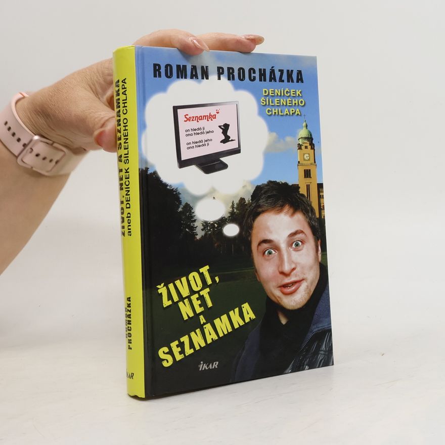Roman Procházka Život, net a seznamka aneb Deníček šíleného chlapa