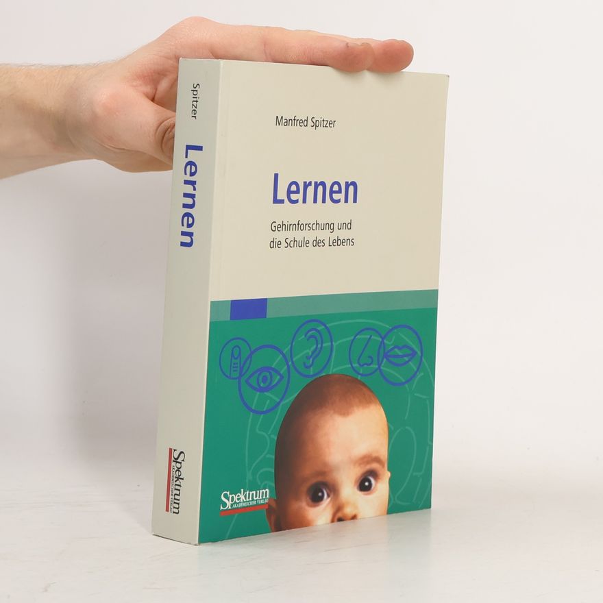 Manfred Spitzer Lernen : Gehirnforschung und die Schule des Lebens