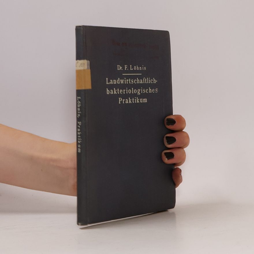 Felix Löhnis Landwirtschaftlich-bakteriologisches Praktikum