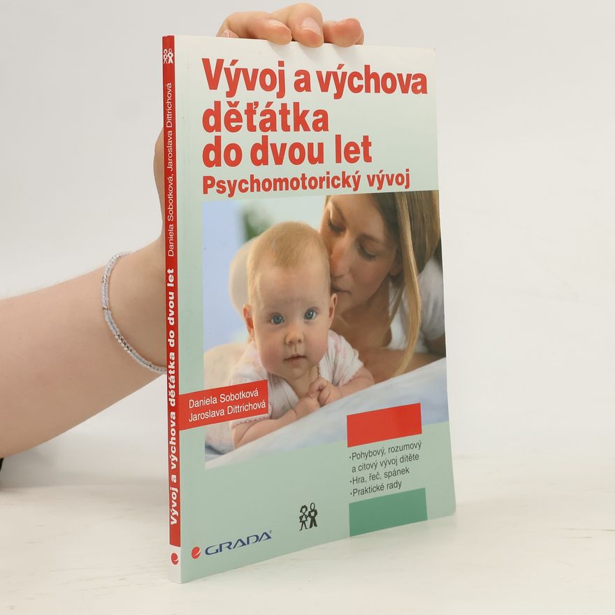Jaroslava Dittrichová Vývoj a výchova děťátka do dvou let: Psychomotorický vývoj