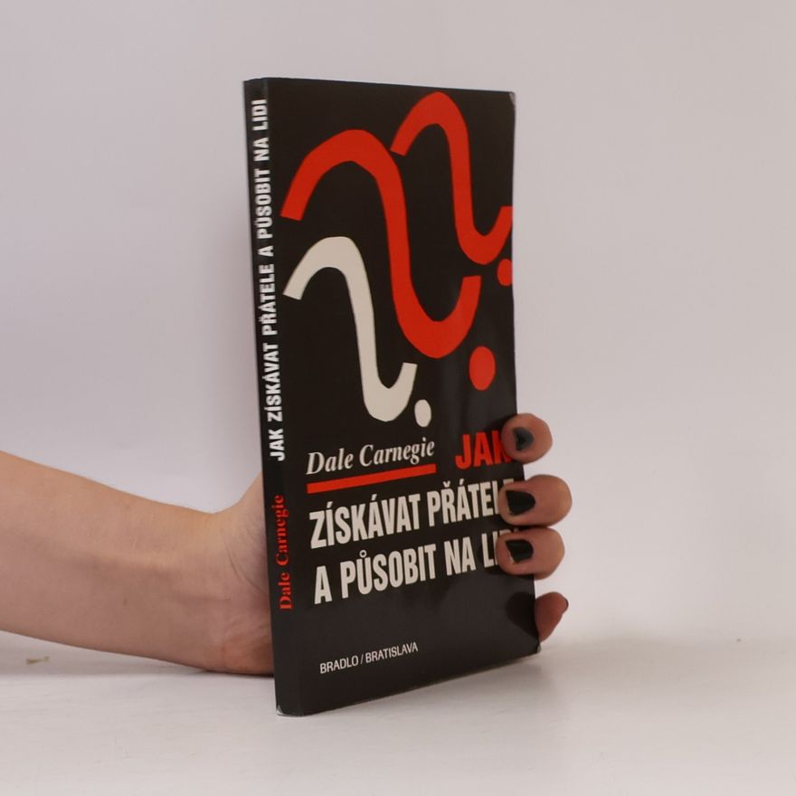 Dale Carnegie Jak získávat přátele a působit na lidi