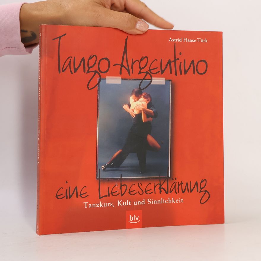 Astrid Haase-Türk Tango Argentino. Eine Liebeserklärung
