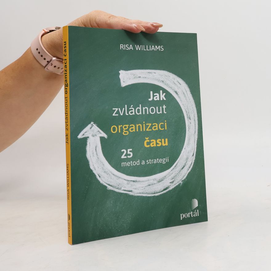 Risa Williams Jak zvládnout organizaci času. 25 metod a strategií