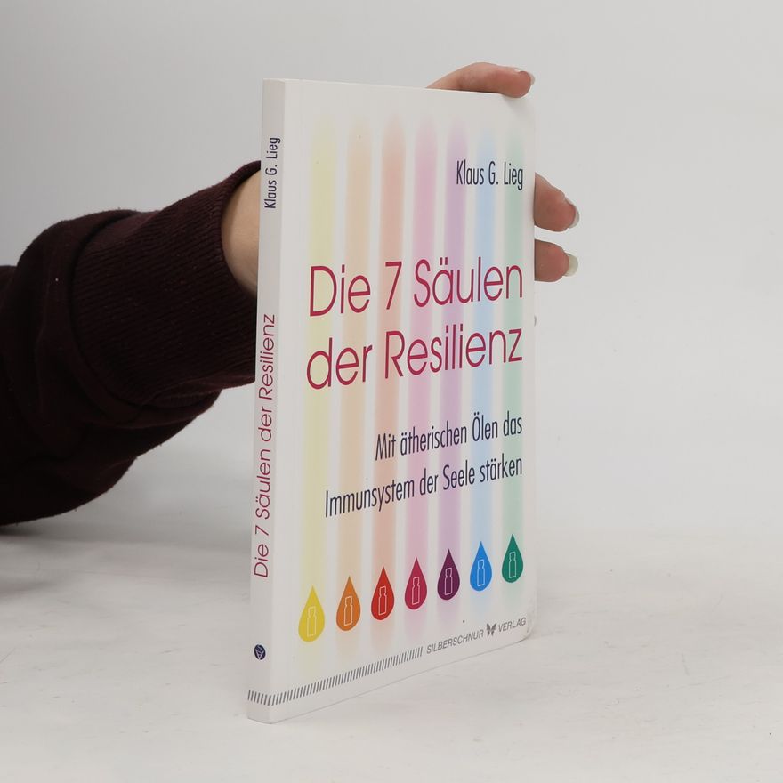 Klaus G. Lieg Die 7 Säulen der Resilienz
