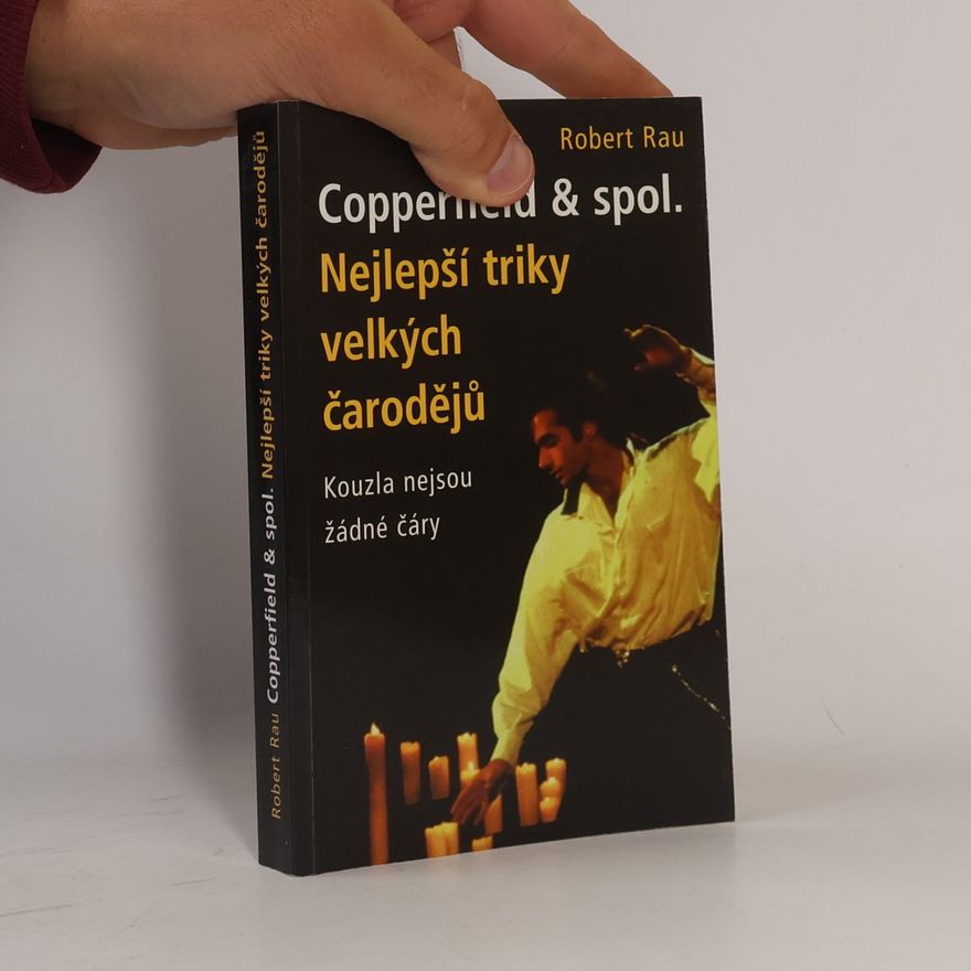 Robert Rau Copperfield & spol. Nejlepší triky velkých čarodějů. Kouzla nejsou žádné čáry