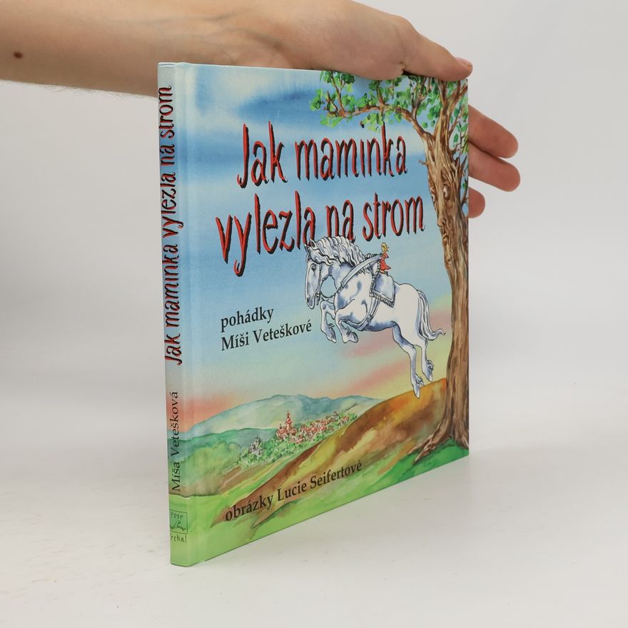 Michaela Vetešková Jak maminka vylezla na strom. Maminčiny rozhlasové pohádky
