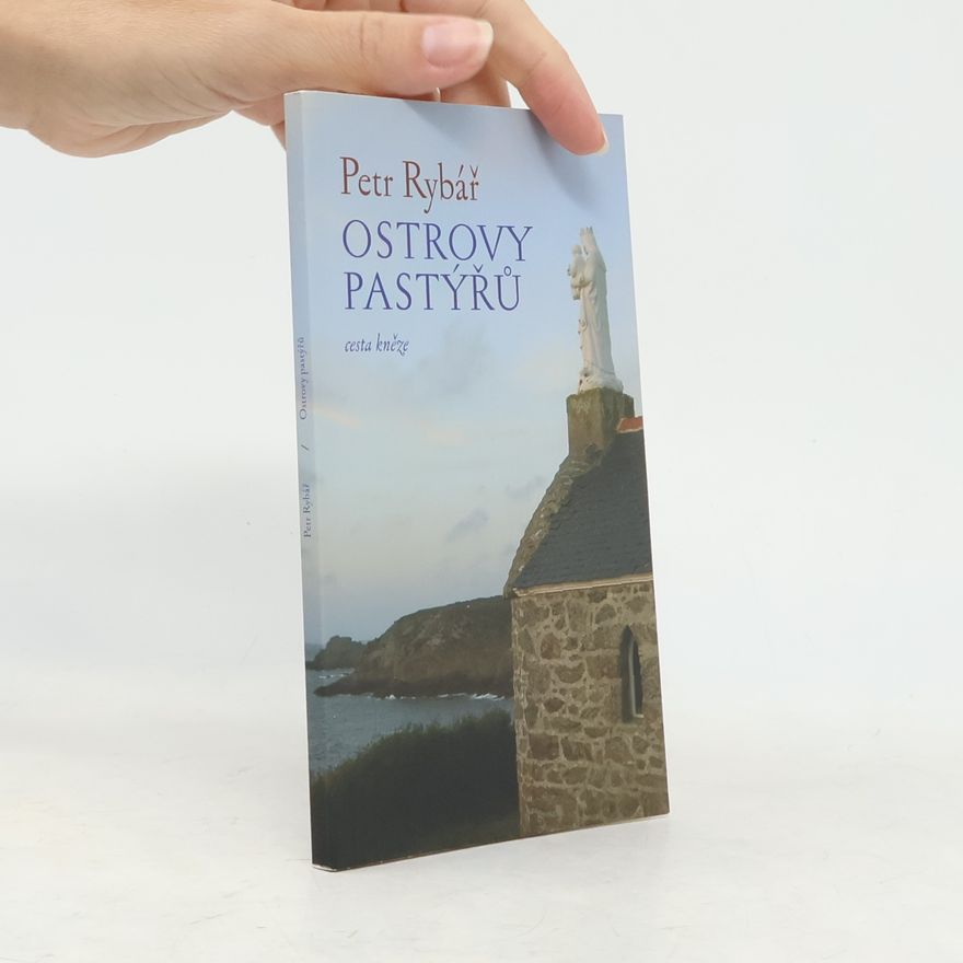 Petr Rybář Ostrovy pastýřů : cesta kněze