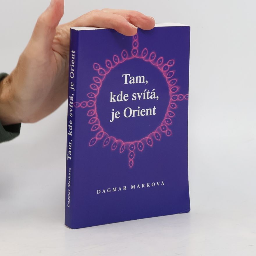 Dagmar Marková Tam, kde svítá, je Orient