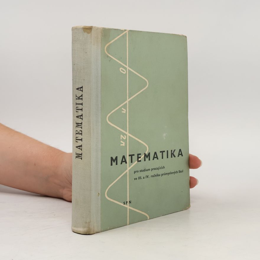 Bohumil Sobotka Matematika pro studium pracujících ve III. a IV. ročníku na středních průmyslových školách