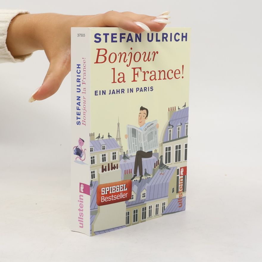 Stefan Ulrich Bonjour la France! Ein Jahr in Paris
