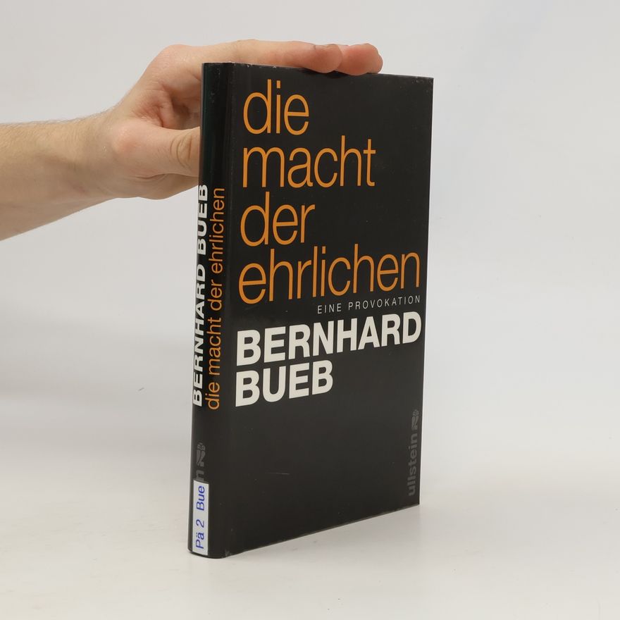 Bernhard Bueb Die Macht der Ehrlichen