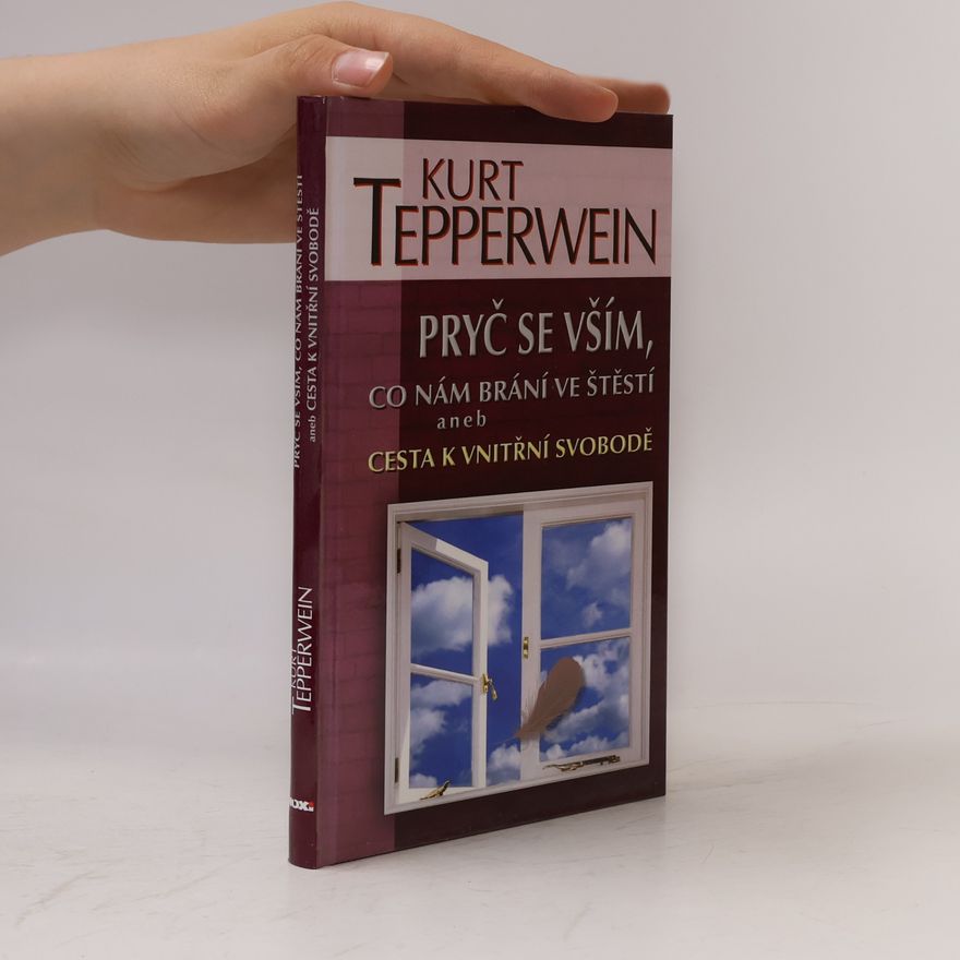Kurt Tepperwein Pryč se vším, co nám brání ve štěstí aneb Cesta k vnitřní svobodě