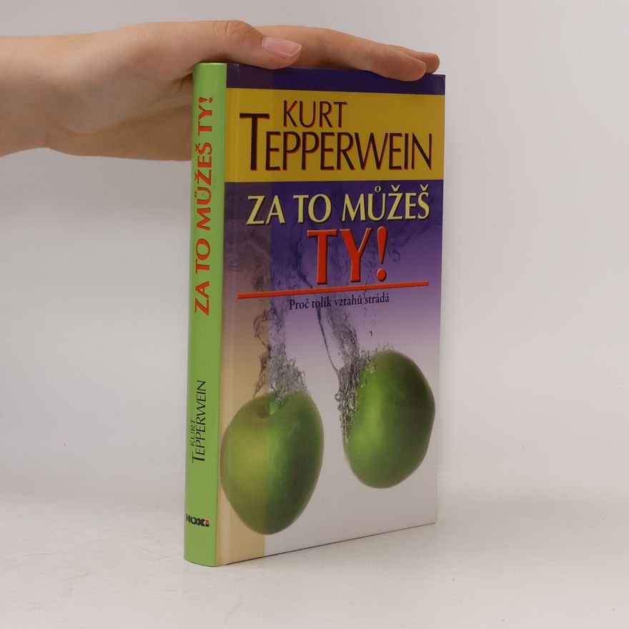 Kurt Tepperwein Za to můžeš ty! : proč tolik vztahů strádá