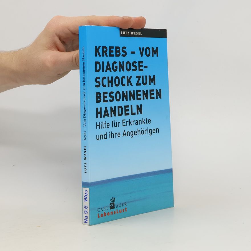 Lutz Wesel Krebs - vom Diagnoseschock zum besonnenen Handeln