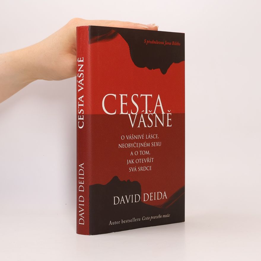 David Deida Cesta vášně : o vášnivé lásce, neobyčejném sexu a o tom, jak otevřít svá srdce