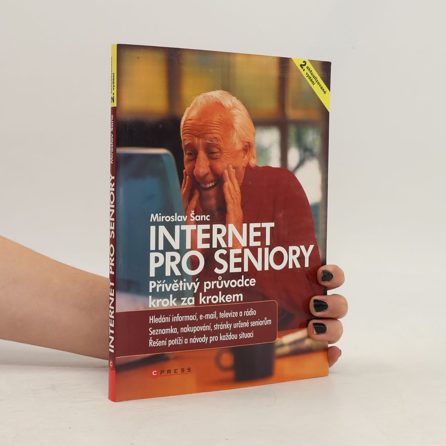 Miroslav Šanc Internet pro seniory. Přívětivý průvodce krok za krokem