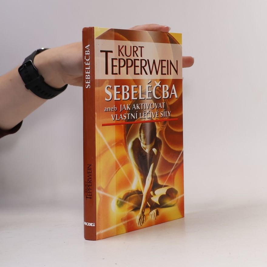 Kurt Tepperwein Sebeléčba, aneb, jak aktivovat vlastní léčivé síly