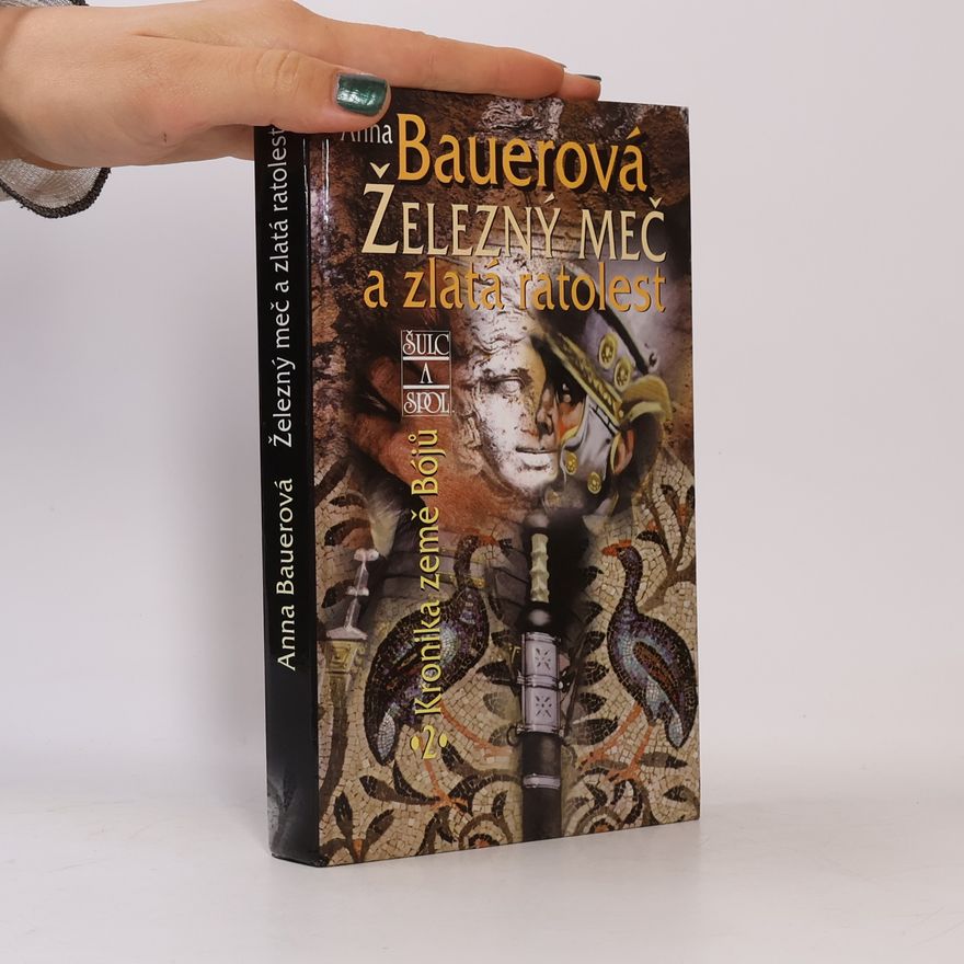Anna Bauerová Železný meč a zlatá ratolest: Kronika země Bójů, 2