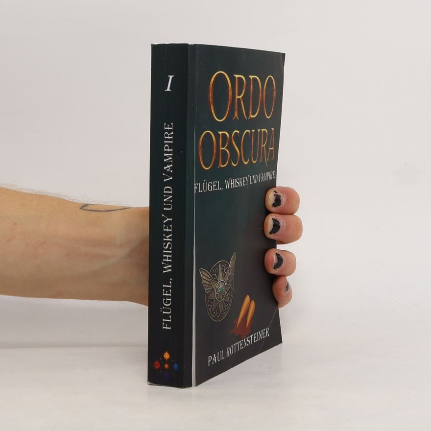 Paul Rottensteiner Ordo Obscura – Flügel, Whiskey und Vampire