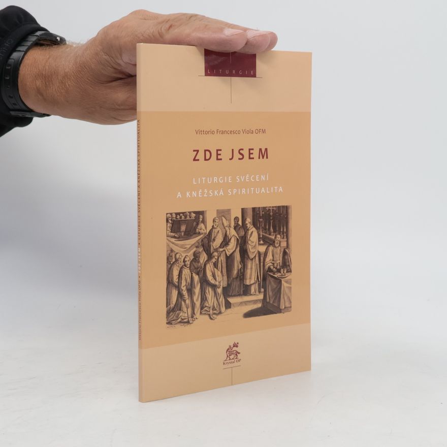 Vittorio Viola Zde jsem : liturgie svěcení a kněžská spiritualita