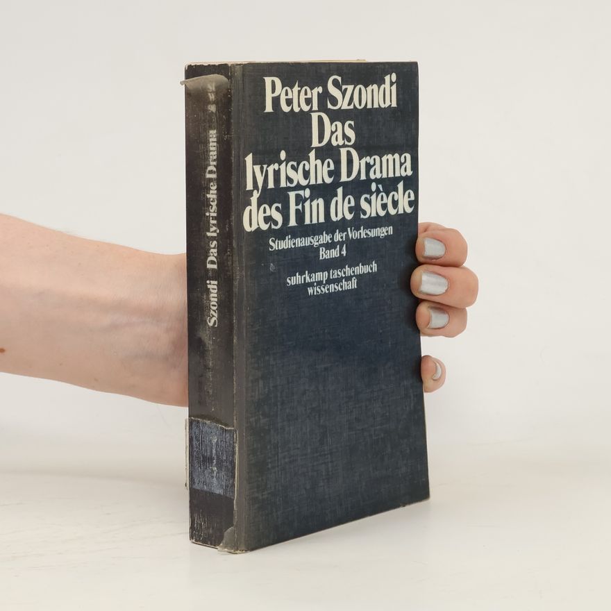 Péter Szondi Studienausgabe der Vorlesungen - 4: Das lyrische Drama des Fin de siècle