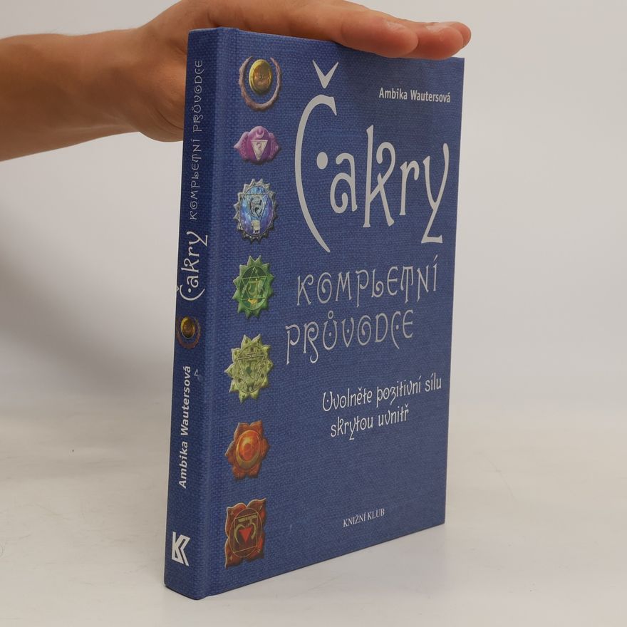 Ambika Wauters Čakry. Kompletní průvodce