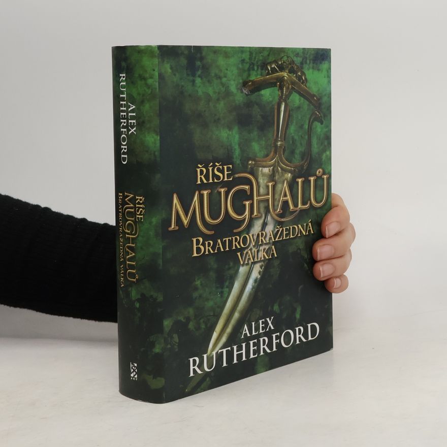 Alex Rutherford Říše Mughalů. Bratrovražedná válka