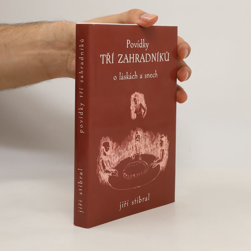 Jiří Stibral Povídky tří zahradníků o láskách a snech