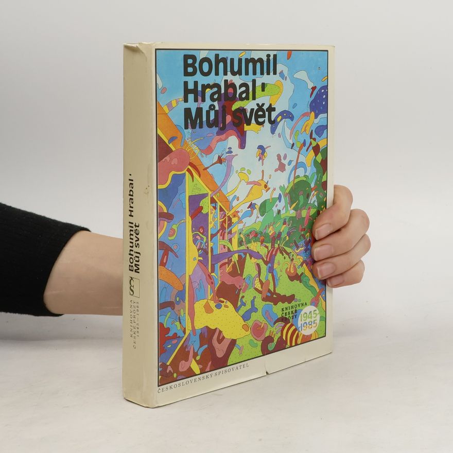 Bohumil Hrabal Můj svět 1945-1985