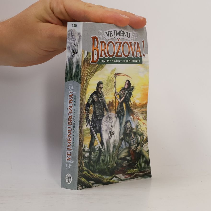 Janina Strnadová Ve jménu Brožova! : fantasy povídky z larpu Zlenice