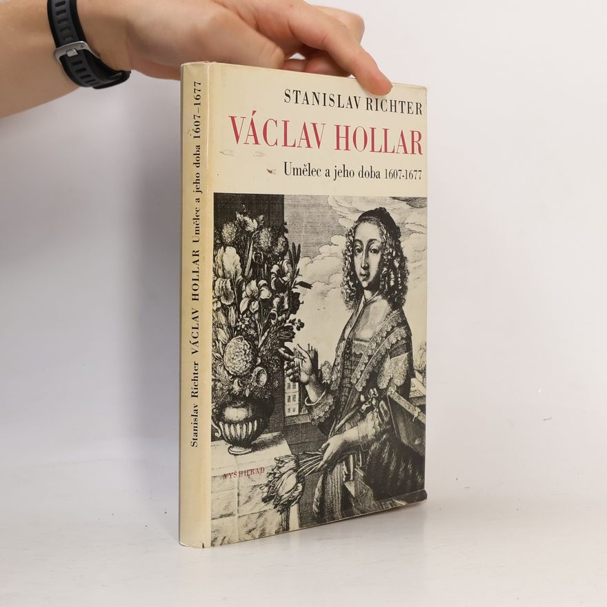 Stanislav Richter Václav Hollar. Umělec a jeho doba 1607-1677