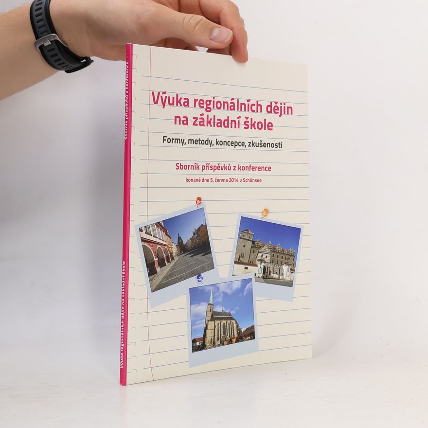 Eva Mušková Výuka regionálních dějin na základní škole: Formy, metody, koncepce, zkušenosti
