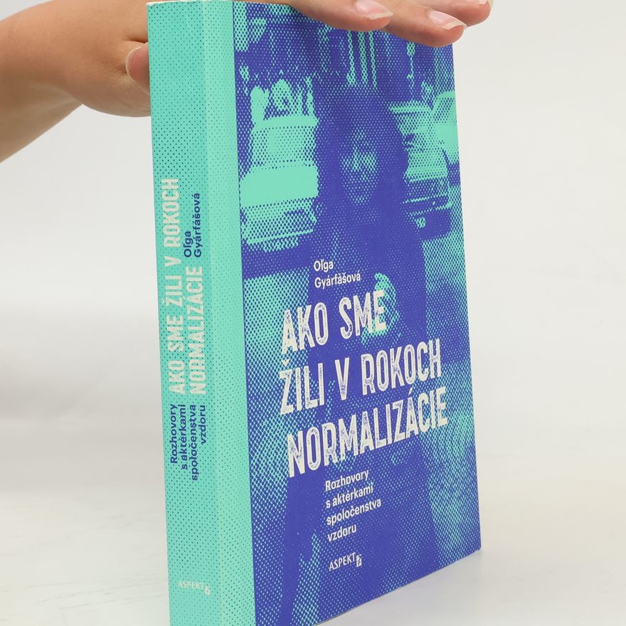 Oľga Gyárfášová Ako sme žili v rokoch normalizácie