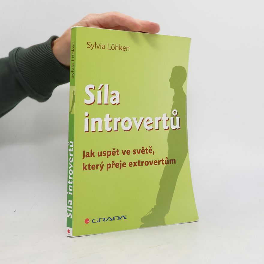 Sylvia Löhken Síla introvertů. Jak uspět ve světě, který přeje extrovertům