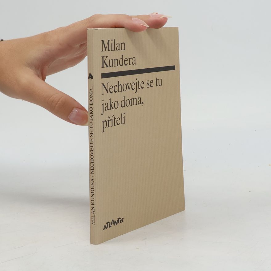 Milan Kundera Nechovejte se tu jako doma, příteli