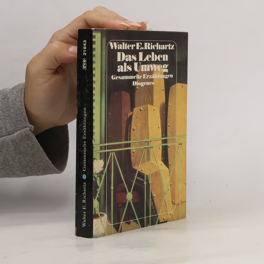 Walter E. Richartz Das Leben als Umweg. Gesammelte Erzählungen