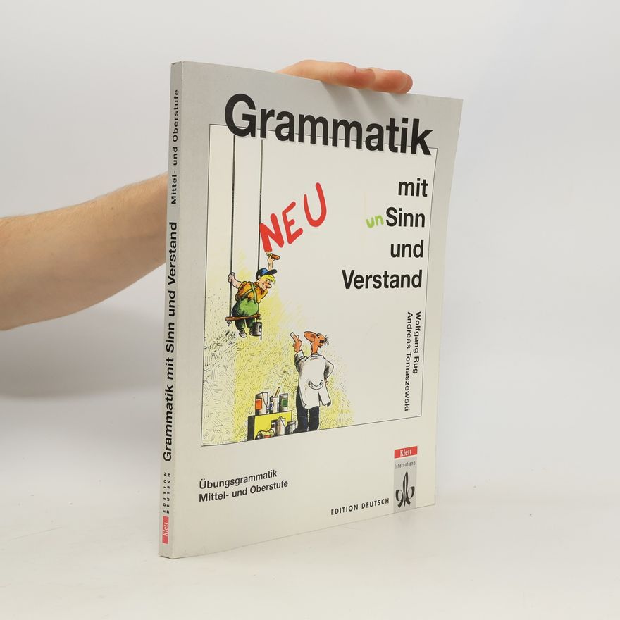 Wolfgang Rug Grammatik mit Sinn und Verstand : Übungsgrammatik Mittel-und Oberstufe