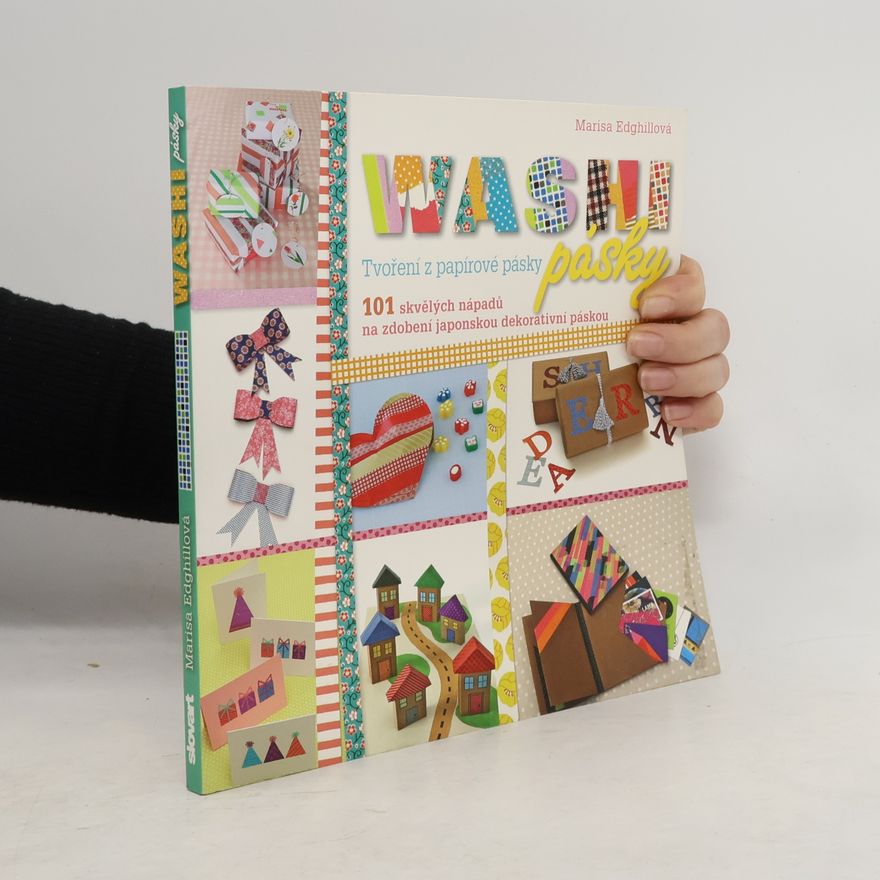 Marisa Edghill Washi pásky: Tvoření z papírové pásky : 101 skvělých nápadů na zdobení japonskou dekorativní páskou