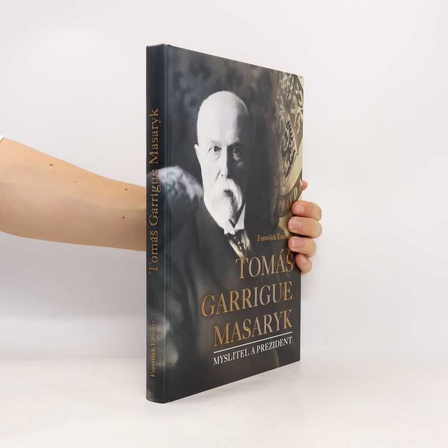 František Emmert Tomáš Garrigue Masaryk: Myslitel a prezident