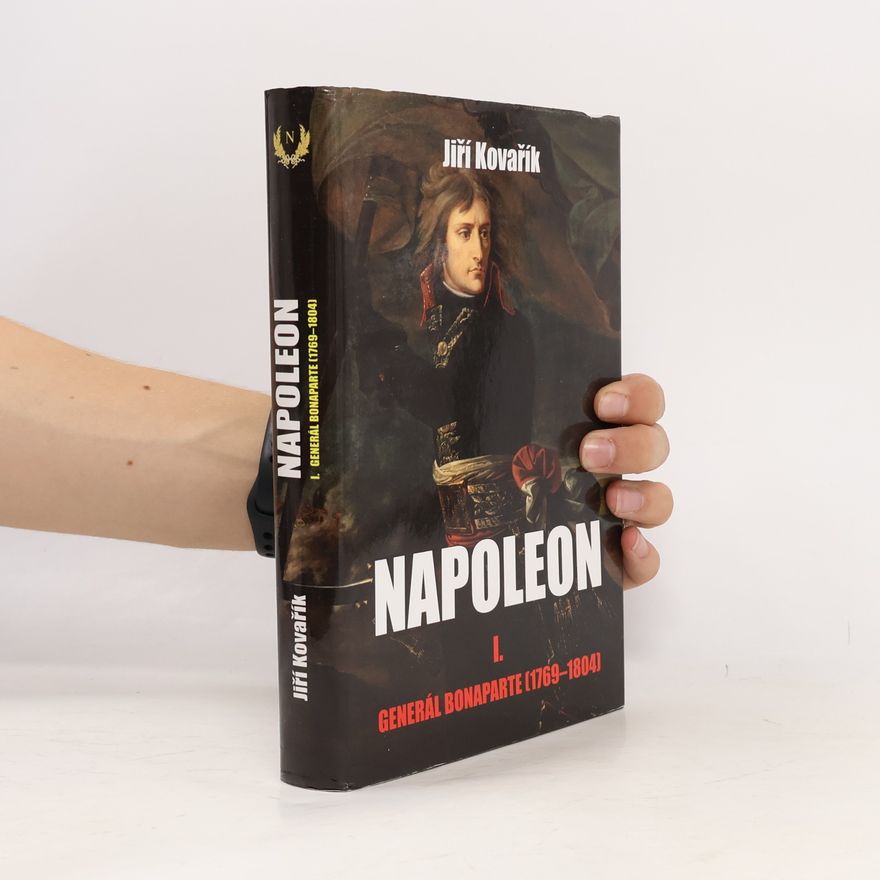 Jiří Kovařík Napoleon. I. část, Generál Bonaparte (1769-1804)