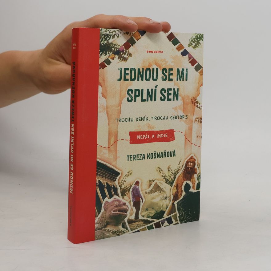 Tereza Košnařová Jednou se mi splní sen : trochu deník, trochu cestopis : Nepál a Indie